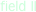 field II