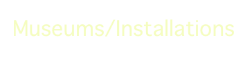 Museums/Installations
